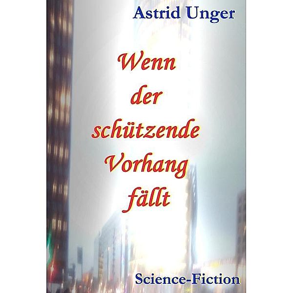 Wenn der schützende Vorhang fällt, Astrid Unger