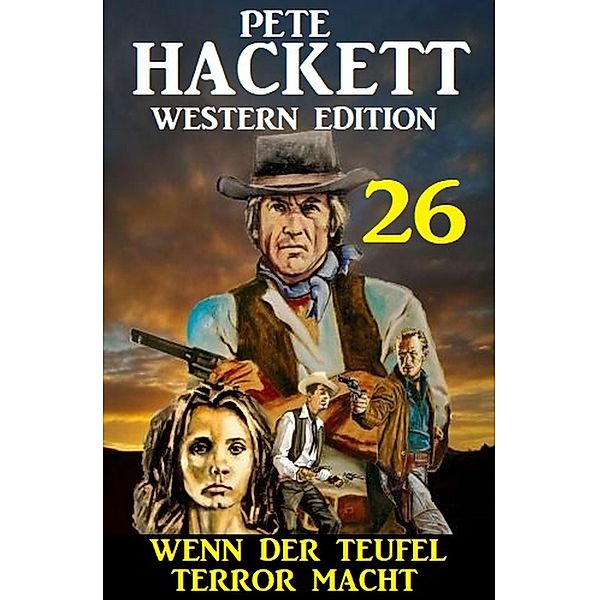 Wenn der Teufel Terror macht: Pete Hackett Western Edition 26, Pete Hackett