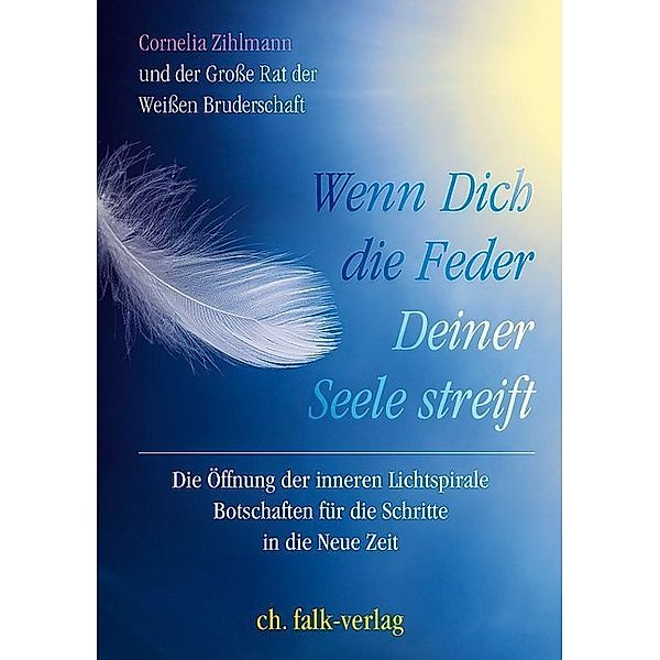 Wenn Dich die Feder Deiner Seele streift, Cornelia Zihlmann, Die Weisse Bruderschaft