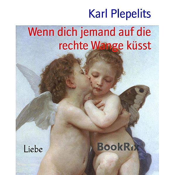 Wenn dich jemand auf die rechte Wange küsst, Karl Plepelits