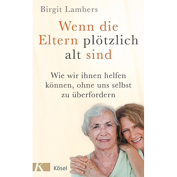 Wenn die Eltern plötzlich alt sind, Birgit Lambers