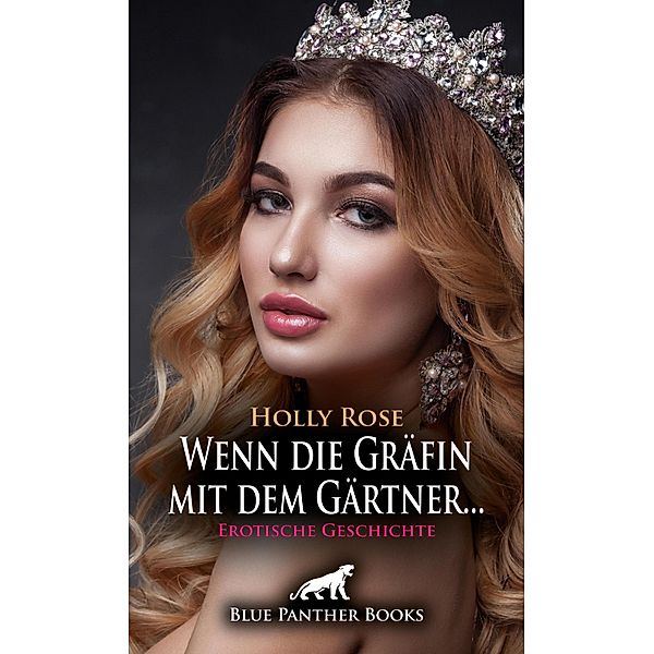 Wenn die Gräfin mit dem Gärtner ... | Erotische Geschichte / Love, Passion & Sex, Holly Rose