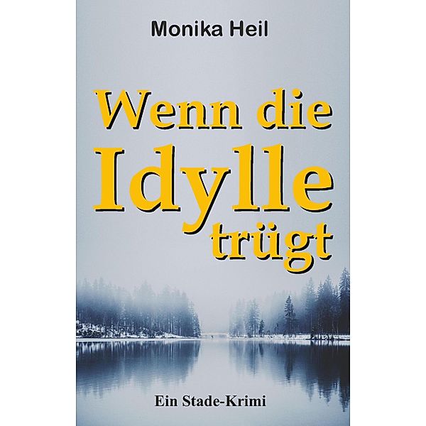 Wenn die Idylle trügt, Monika Heil