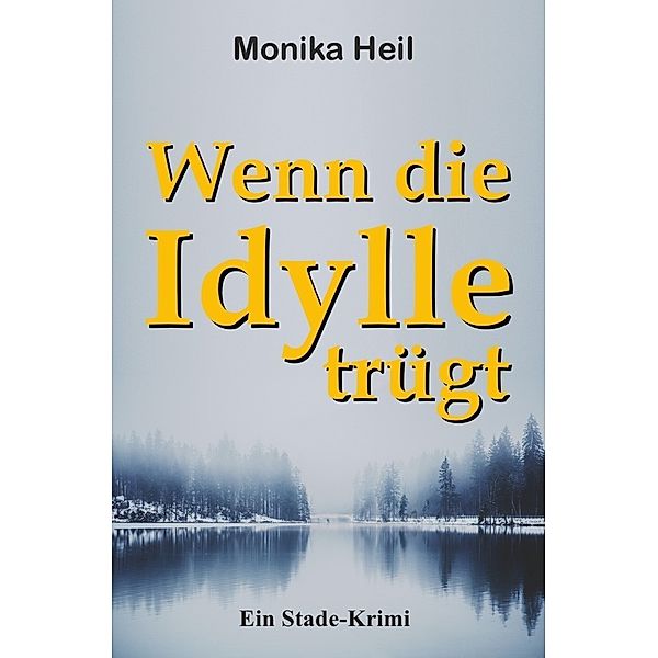 Wenn die Idylle trügt, Monika Heil