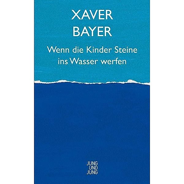 Wenn die Kinder Steine ins Wasser werfen, Xaver Bayer