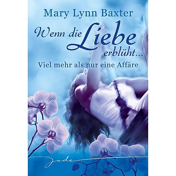 Wenn die Liebe erblüht: Viel mehr als nur eine Affäre, Mary Lynn Baxter