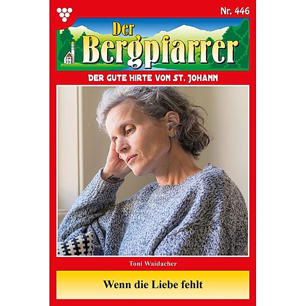 Wenn die Liebe fehlt... / Der Bergpfarrer Bd.446, TONI WAIDACHER