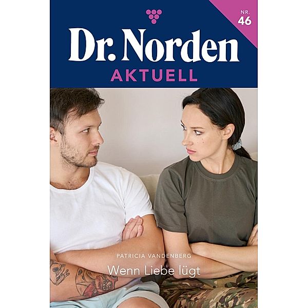 Wenn die Liebe lügt / Dr. Norden Aktuell Bd.46, Patricia Vandenberg
