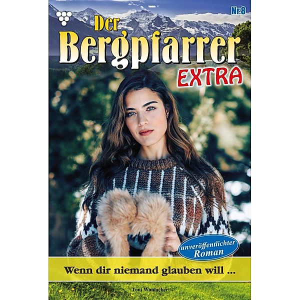 Wenn die niemand glauben will ... / Der Bergpfarrer Extra Bd.8, TONI WAIDACHER