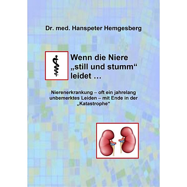 Wenn die Niere still & stumm leidet, Hanspeter Hemgesberg