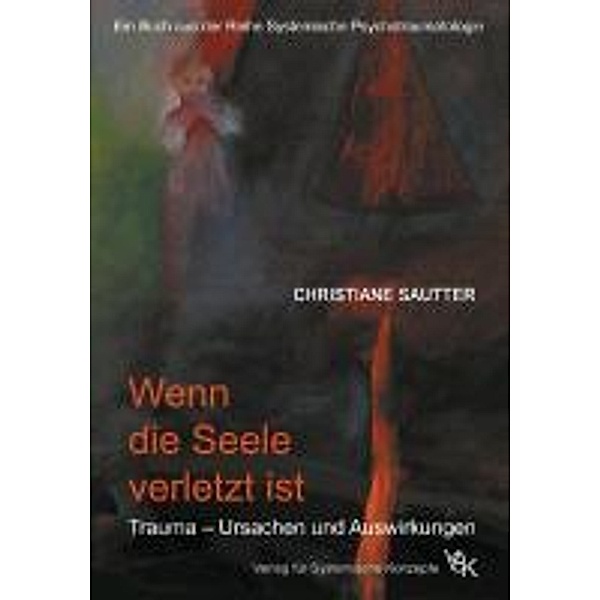 Wenn die Seele verletzt ist / Systemische Psychotraumatologie, Christiane Sautter