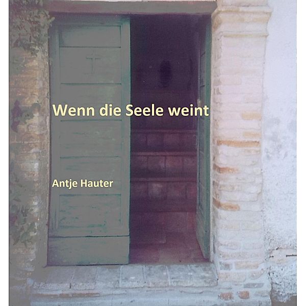 Wenn die Seele weint, Antje Hauter