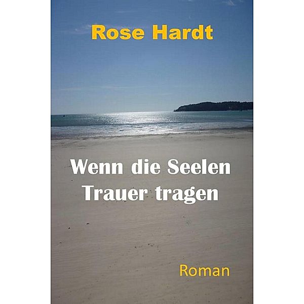 Wenn die Seelen Trauer tragen, Rose Hardt