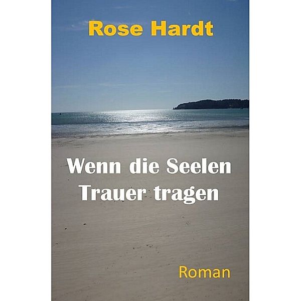 Wenn die Seelen Trauer tragen, Rose Hardt