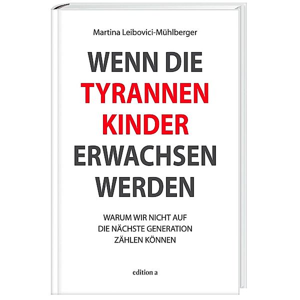 Wenn die Tyrannenkinder erwachsen werden, Martina Leibovici-Mühlberger