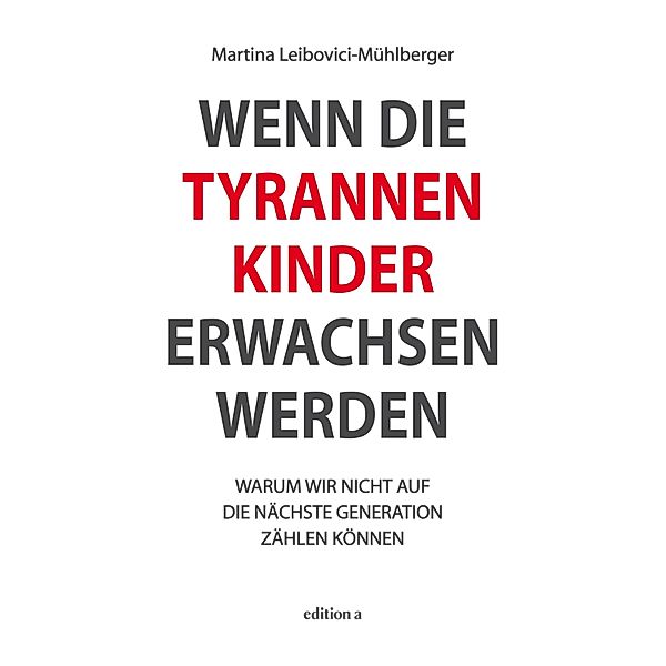 Wenn die Tyrannenkinder erwachsen werden, Martina Leibovici-Mühlberger