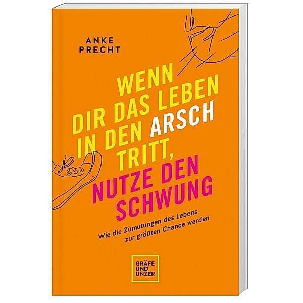 Wenn dir das Leben in den Arsch tritt, nutze den Schwung, Anke Precht