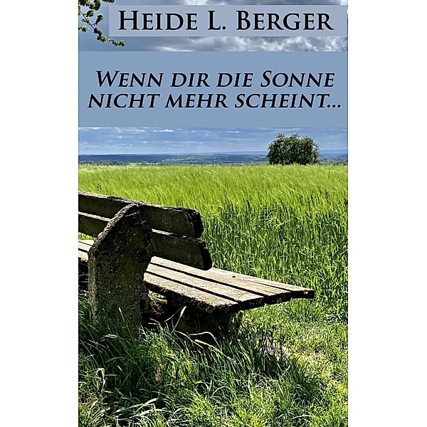 Wenn dir die Sonne nicht mehr scheint..., Heide L. Berger