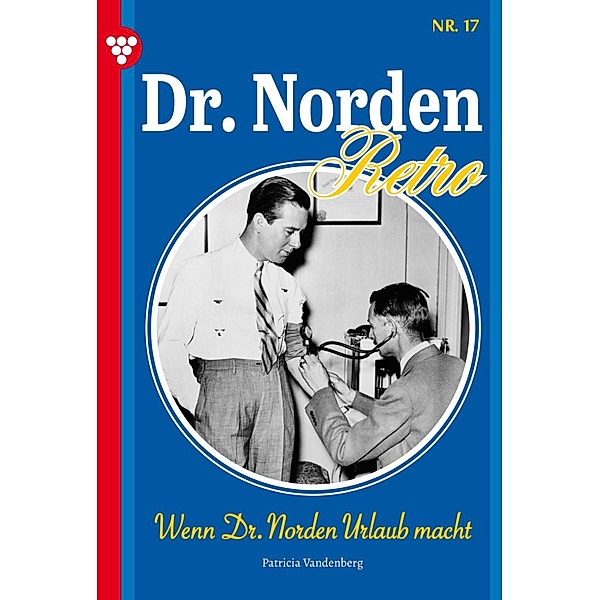 Wenn Dr. Norden Urlaub macht / Dr. Norden - Retro Edition Bd.17, Patricia Vandenberg