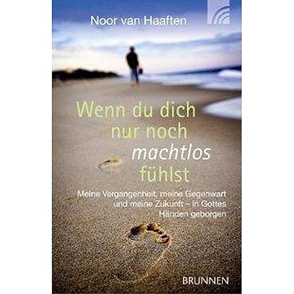 Wenn Du Dich nur noch machtlos fühlst, Eleonore A. van Haaften