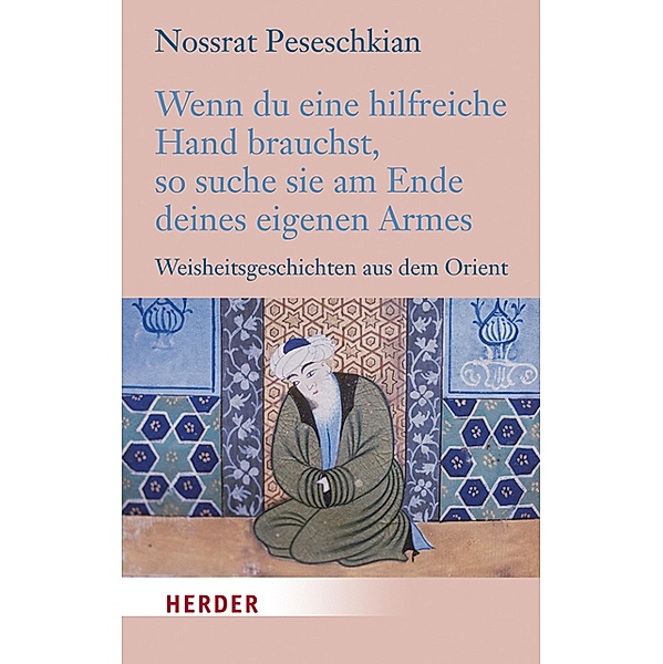 Wenn du eine hilfreiche Hand brauchst, so suche sie am Ende deines eigenen Armes, Nossrat Peseschkian