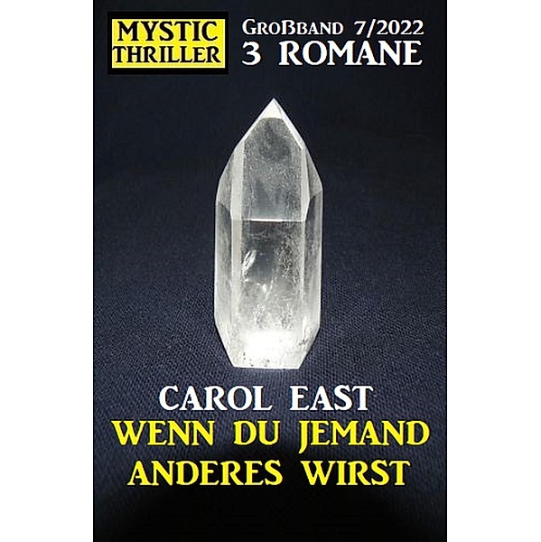 Wenn du jemand anderes wirst: Mystic Thriller Großband 3 Romane 7/2022, Carol East