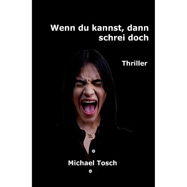 Wenn du kannst, dann schrei doch, Michael Tosch