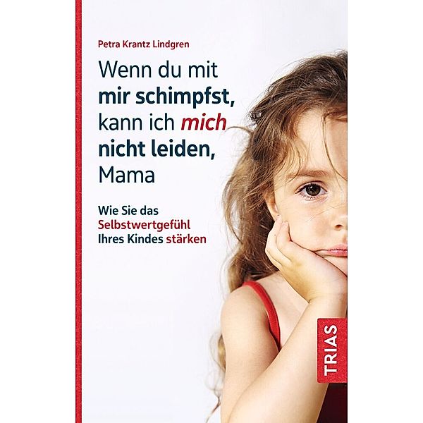 Wenn du mit mir schimpfst, kann ich mich nicht leiden, Mama, Petra Krantz-Lindgren