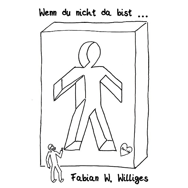 Wenn du nicht da bist ..., Fabian Williges