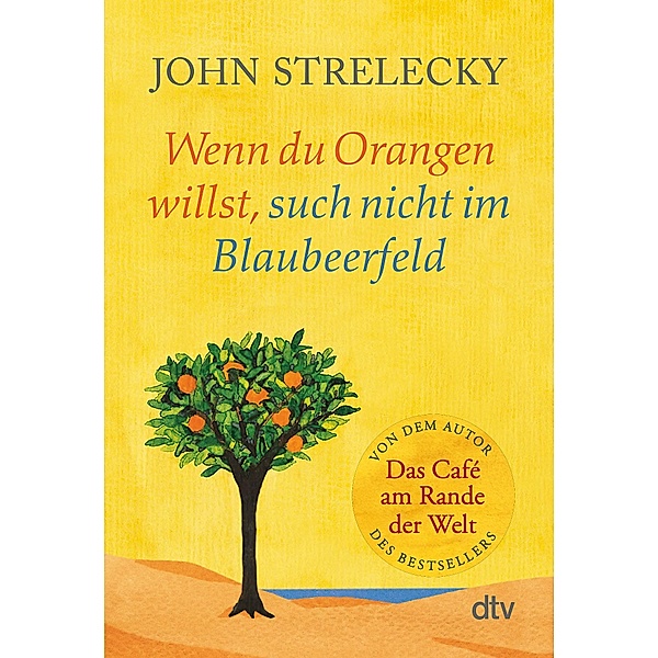 Wenn du Orangen willst, such nicht im Blaubeerfeld, John P. Strelecky