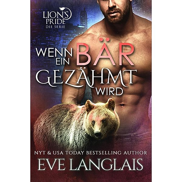 Wenn ein Bär Gezähmt Wird (Deutsche Lion's Pride, #11) / Deutsche Lion's Pride, Eve Langlais