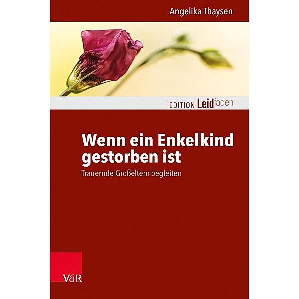 Wenn ein Enkelkind gestorben ist / Edition Leidfaden - Begleiten bei Krisen, Leid, Trauer, Angelika Thaysen