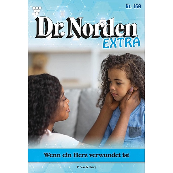Wenn ein Herz verwundet ist / Dr. Norden Extra Bd.169, Patricia Vandenberg