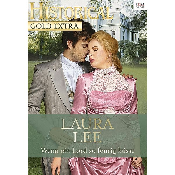 Wenn ein Lord so feurig küsst / Historical Gold Extra Bd.0096, Laura Lee Guhrke