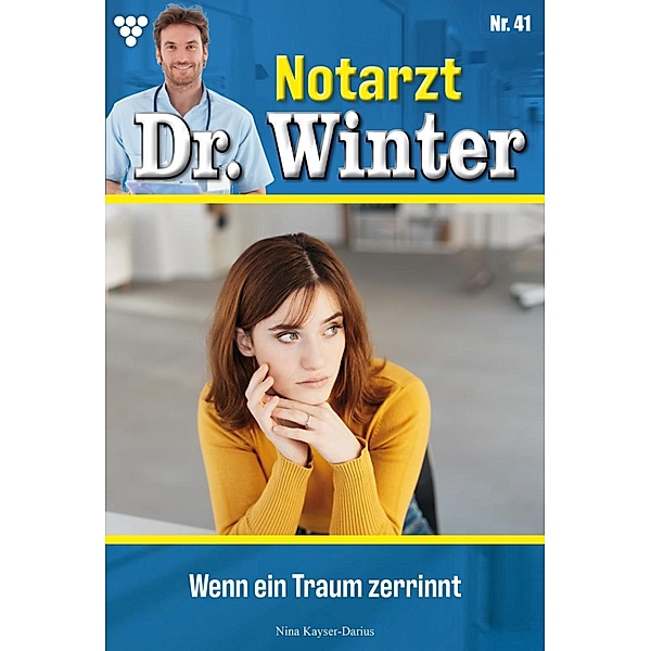 Wenn ein Traum zerrinnt / Notarzt Dr. Winter Bd.41, Nina Kayser-Darius