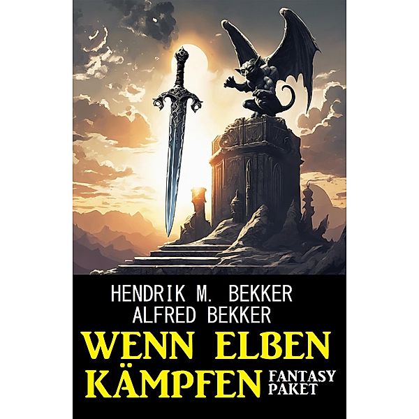 Wenn Elben kämpfen: Fantasy Paket, Alfred Bekker, Hendrik M. Bekker