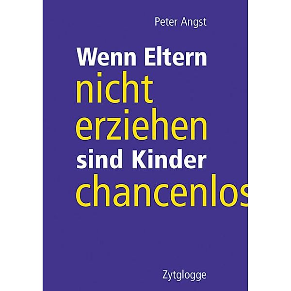 Wenn Eltern nicht erziehen sind Kinder chancenlos, Peter Angst