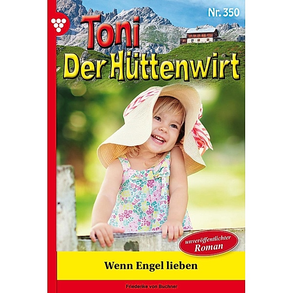 Wenn Engel lieben / Toni der Hüttenwirt Bd.350, Friederike von Buchner