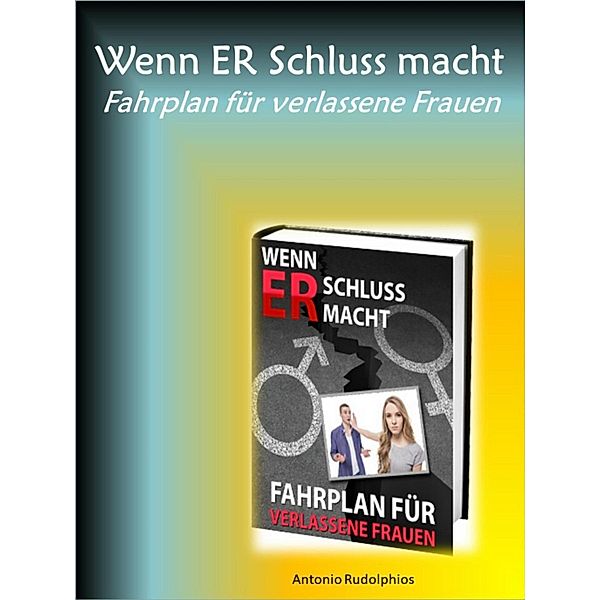 Wenn ER Schluss macht - Fahrplan für verlassene Frauen, Antonio Rudolphios