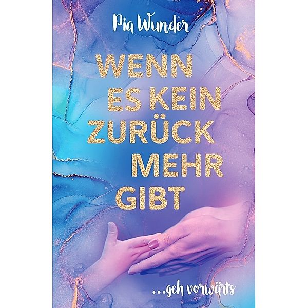 Wenn es kein Zurück mehr gibt, Pia Wunder