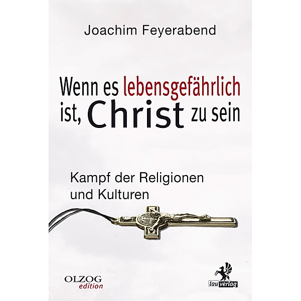 Wenn es lebensgefährlich ist, Christ zu sein / Olzog Edition, Joachim Feyerabend
