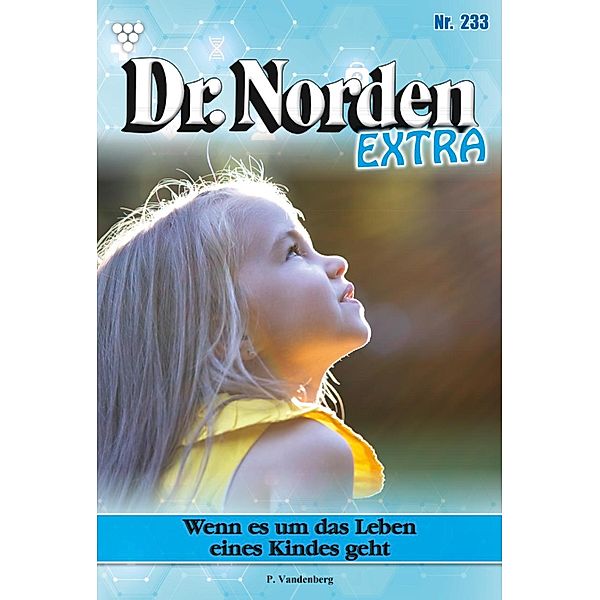 Wenn es um das Leben eines Kindes geht / Dr. Norden Extra Bd.233, Patricia Vandenberg