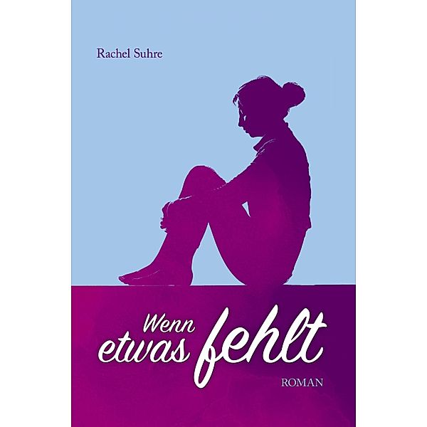 Wenn etwas fehlt, Rachel Suhre