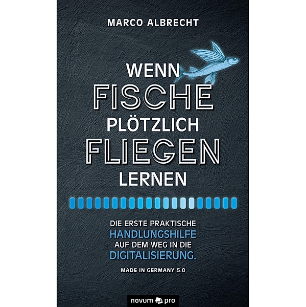 Wenn Fische plötzlich fliegen lernen, Marco Albrecht