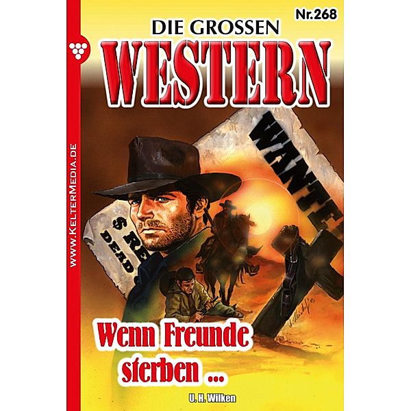 Wenn Freunde sterben ... / Die großen Western Bd.268, U. H. Wilken