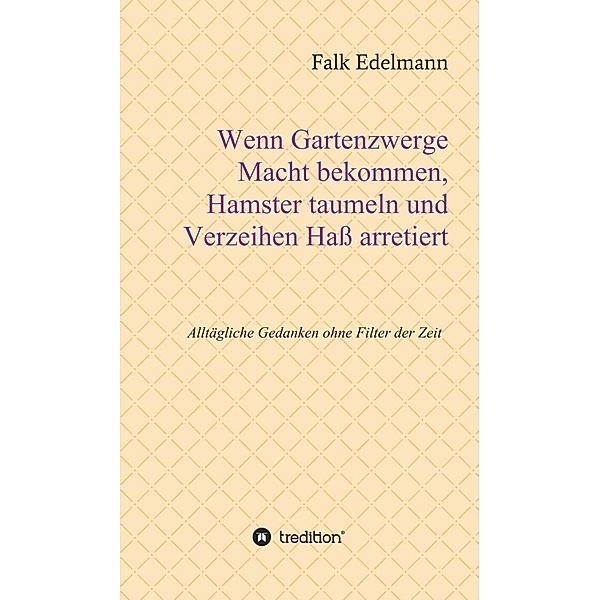 Wenn Gartenzwerge Macht bekommen, Hamster taumeln und Verzeihen Haß arretiert, Falk Edelmann
