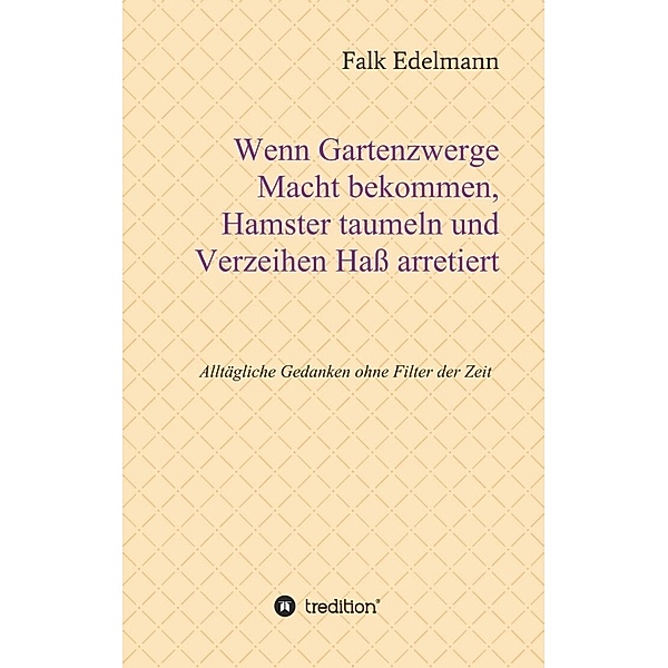 Wenn Gartenzwerge Macht bekommen, Hamster taumeln und Verzeihen Hass arretiert, Falk Edelmann