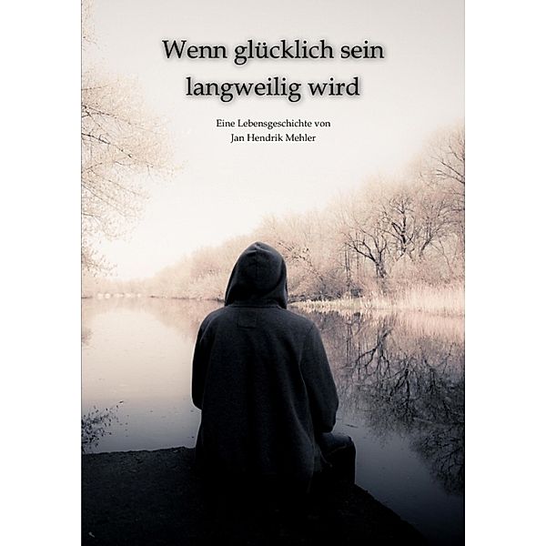 Wenn glücklich sein langweilig wird - Was die Auseinandersetzung mit Realität und Glauben ermöglichen kann, Jan Hendrik Mehler