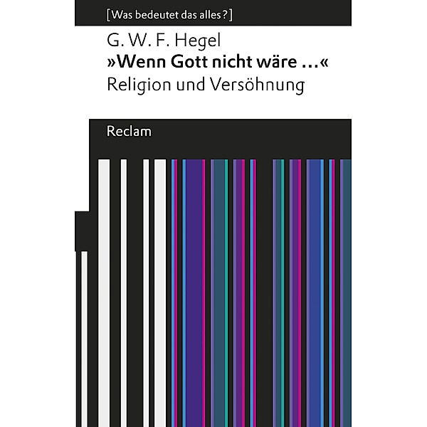 Wenn Gott nicht wäre .... Religion und Versöhnung / Reclams Universal-Bibliothek, Georg Wilhelm Friedrich Hegel