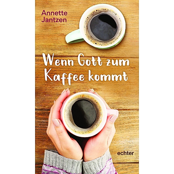 Wenn Gott zum Kaffee kommt, Annette Jantzen